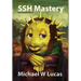 SSH Mastery: OpenSSH, PuTTY, Tunnels and Keys