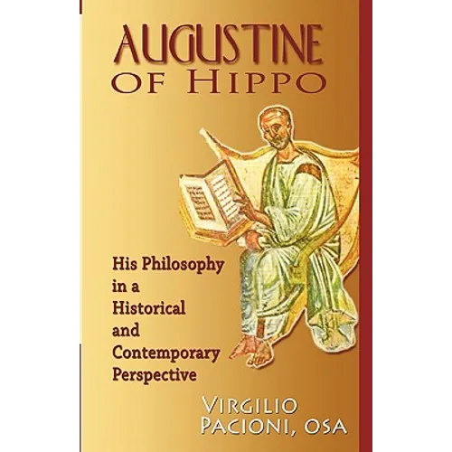 Augustine of Hippo: His Philosophy in a Historical and Contemporary Perspective