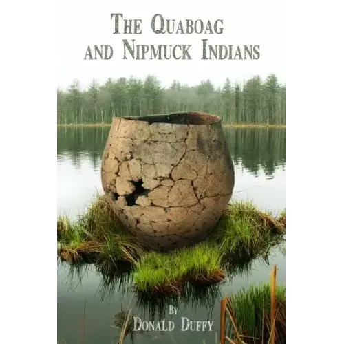 The Quaboag and Nipmuck Indians: The Quaboag Indians, A Loup People and the Nipmucks of the Upper Quinebaug River Valley
