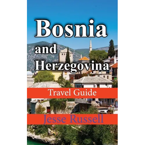 Bosnia and Herzegovina: Travel Guide