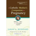 A Catholic Mother's Companion to Pregnancy