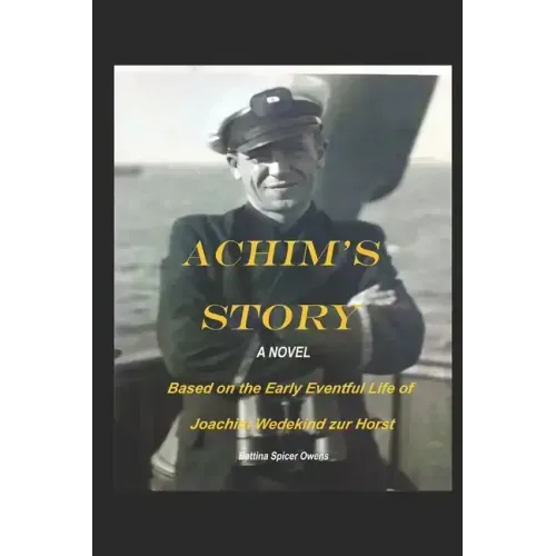 Achim's Story: A Novel Based on the Eventful Early Life of Joachim Wedekind zur Horst