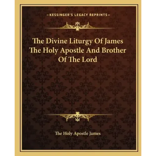 The Divine Liturgy of James the Holy Apostle and Brother of the Lord
