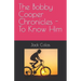 The Bobby Cooper Chronicles - To Know Him