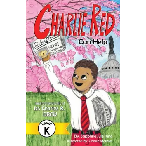 Charlie Red Can Help (Grade K): Inspired by the Life of Dr. Charles R. Drew