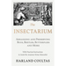 The Insectarium - Collecting, Arranging and Preserving Bugs, Beetles, Butterflies and More - With Practical Instructions to Assist the Amateur Home Na