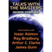 Talks with the Masters: Conversations with Isaac Asimov, Ray Bradbury, Arthur C. Clarke, and James Gunn