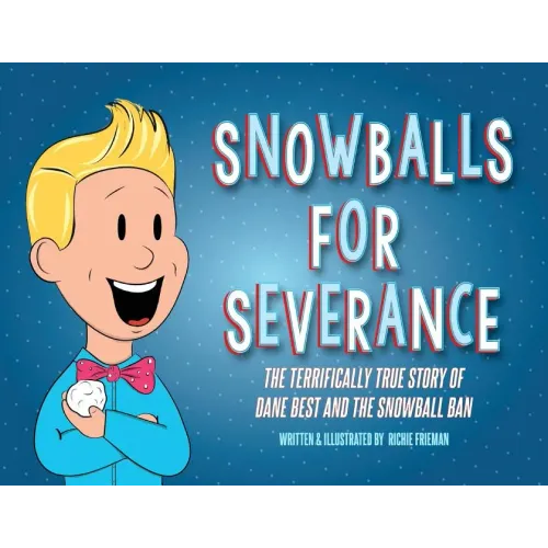 Snowballs For Severance: The Terrifically True Story of Dane Best and the Snowball Ban