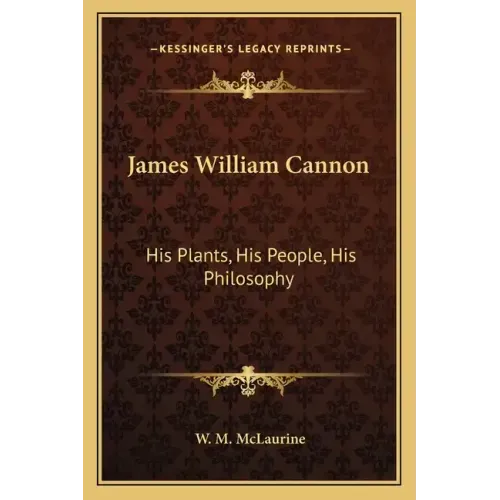 James William Cannon: His Plants, His People, His Philosophy