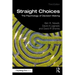 Straight Choices: The Psychology of Decision Making