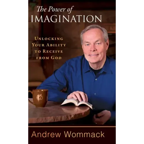 The Power of Imagination: Unlocking Your Ability to Receive from God