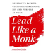 Lead Like a Monk: Benedict's Path to Cultivating Meaning, Joy, and Purpose at Work