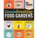 Groundbreaking Food Gardens: 73 Plans That Will Change the Way You Grow Your Garden