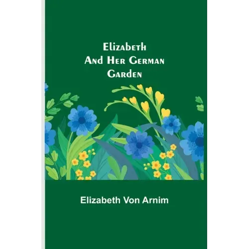 Elizabeth and Her German Garden