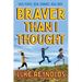 Braver Than I Thought: Real People. Real Courage. Real Hope.