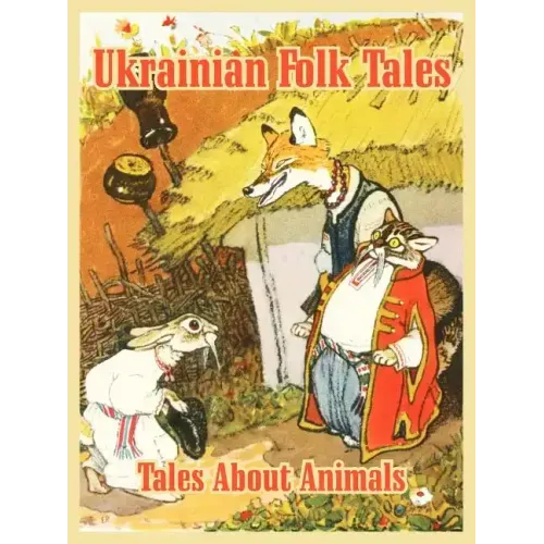 Ukrainian Folk Tales: Tales About Animals