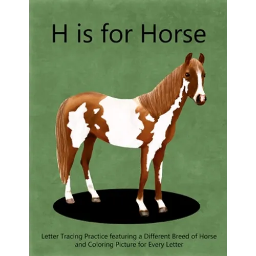 H is for Horse: Letter Tracing Practice featuring a different breed of horse and coloring picture for every letter