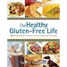 The Healthy Gluten-Free Life: 200 Delicious Gluten-Free, Dairy-Free, Soy-Free & Egg-Free Recipes