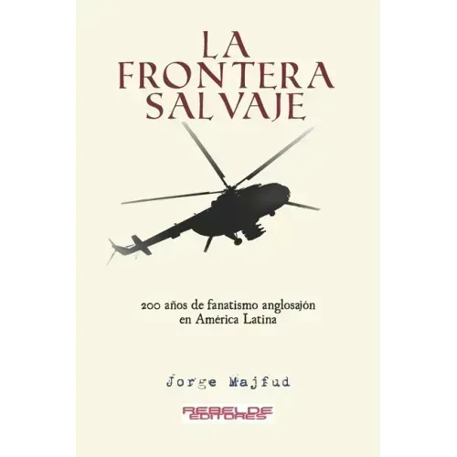 La frontera salvaje: 200 años de fanatismo anglosajón en América latina