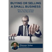 Buying Or Selling A Small Business: What You Need To Know Before You Buy Or Sell