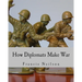 How Diplomats Make War (Large Print Edition)
