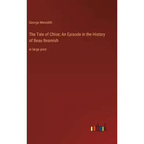 The Tale of Chloe; An Episode in the History of Beau Beamish: in large print