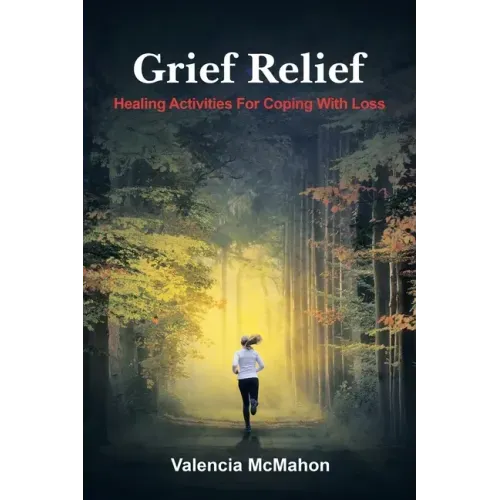 Grief Relief: Healing Activities for Coping with Loss