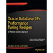 Oracle Database 12c Performance Tuning Recipes: A Problem-Solution Approach