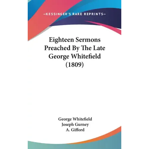 Eighteen Sermons Preached By The Late George Whitefield (1809)