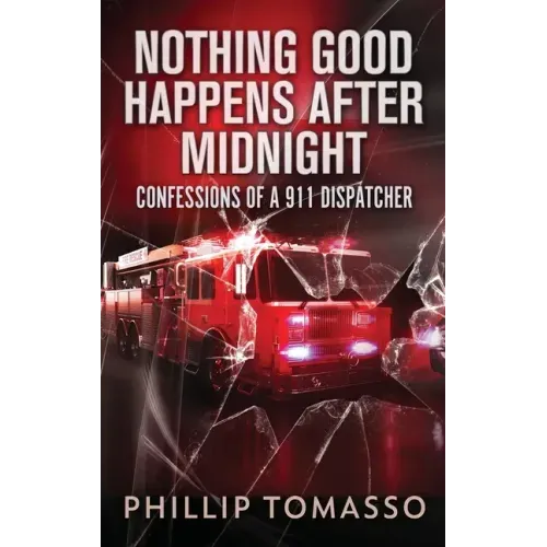 Nothing Good Happens After Midnight: Confessions Of A 911 Dispatcher