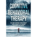 Cognitive Behavioral Therapy: Is CBT Good for You? - Don't Start CBT Before Reading This Book
