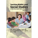 Teaching Middle Level Social Studies: A Practical Guide for 4th-8th Grade