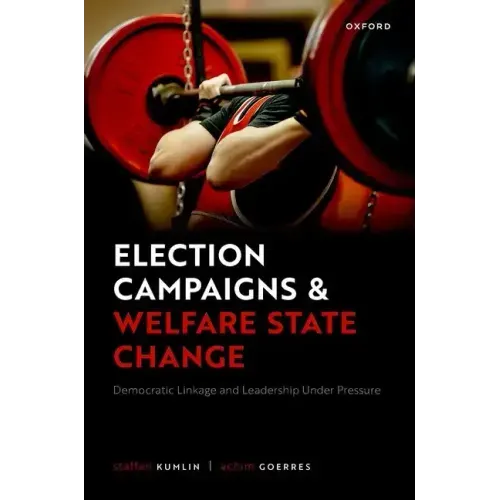 Election Campaigns and Welfare State Change: Democratic Linkage and Leadership Under Pressure