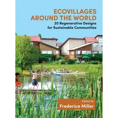 Ecovillages Around the World: 20 Regenerative Designs for Sustainable Communities