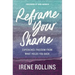 Reframe Your Shame: Experience Freedom from What Holds You Back