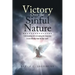 Victory Over the Sinful Nature: Understanding and overcoming the temptation to sin with help from the Holy Spirit
