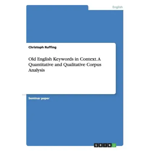 Old English Keywords in Context. A Quantitative and Qualitative Corpus Analysis
