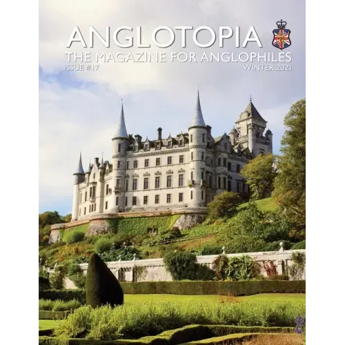 Anglotopia Print Magazine - Issue 17 - The Magazine for Anglophiles