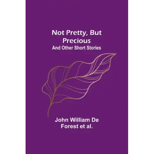 Not Pretty, but Precious; And Other Short Stories