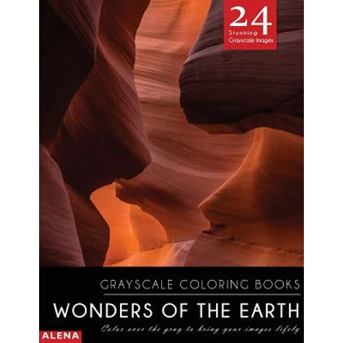 Wonders of the Earth: Grayscale coloring books: Color over the gray to bring your images lifely with 24 stunning grayscale images