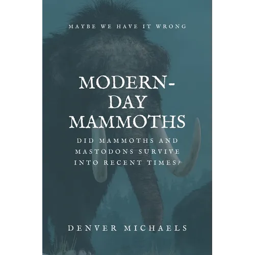 Modern-Day Mammoths: Did Mammoths and Mastodons Survive into Recent Times?