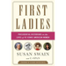 First Ladies: Presidential Historians on the Lives of 45 Iconic American Women