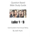 Question-based Bible Study Guide -- Luke 1 - 9: Good Questions Have Groups Talking
