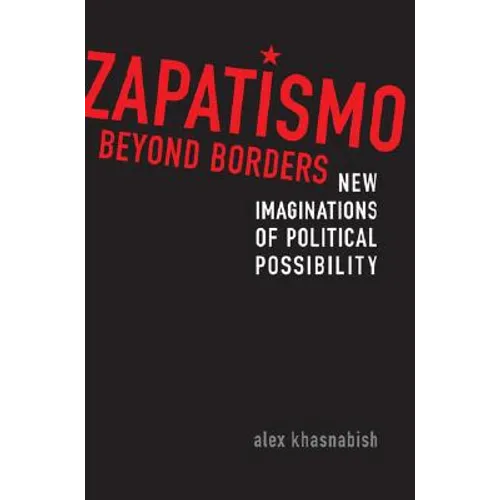 Zapatismo Beyond Borders: New Imaginations of Political Possibility