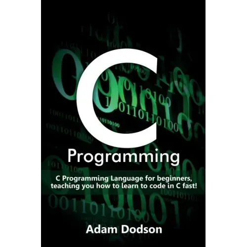 C Programming: C Programming Language for beginners, teaching you how to learn to code in C fast!