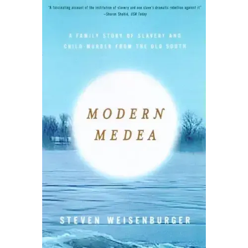 Modern Medea: A Family Story of Slavery and Child-Murder from the Old South