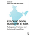 Exploring Digital Humanities in India: Pedagogies, Practices, and Institutional Possibilities