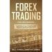 Forex Trading for Beginners: What Everybody Ought to Know About the Day Trading Business, How to Understand the Forex Market, Scalping Strategies, and