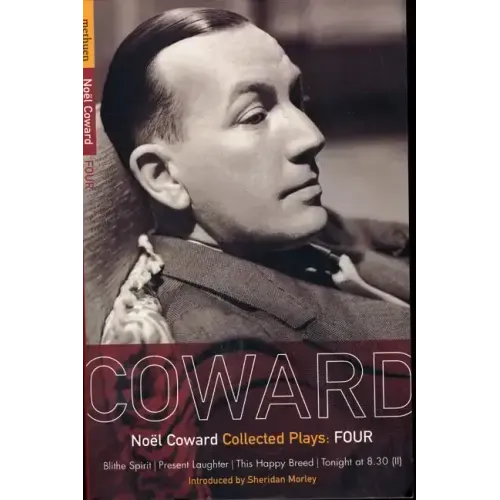 Coward Plays: 4: Blithe Spirit; Present Laughter; This Happy Breed; Tonight at 8.30 (II)