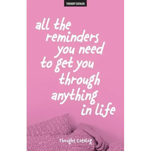 All The Reminders You Need To Get You Through Anything In Life